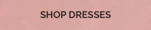 SHOP DRESSES