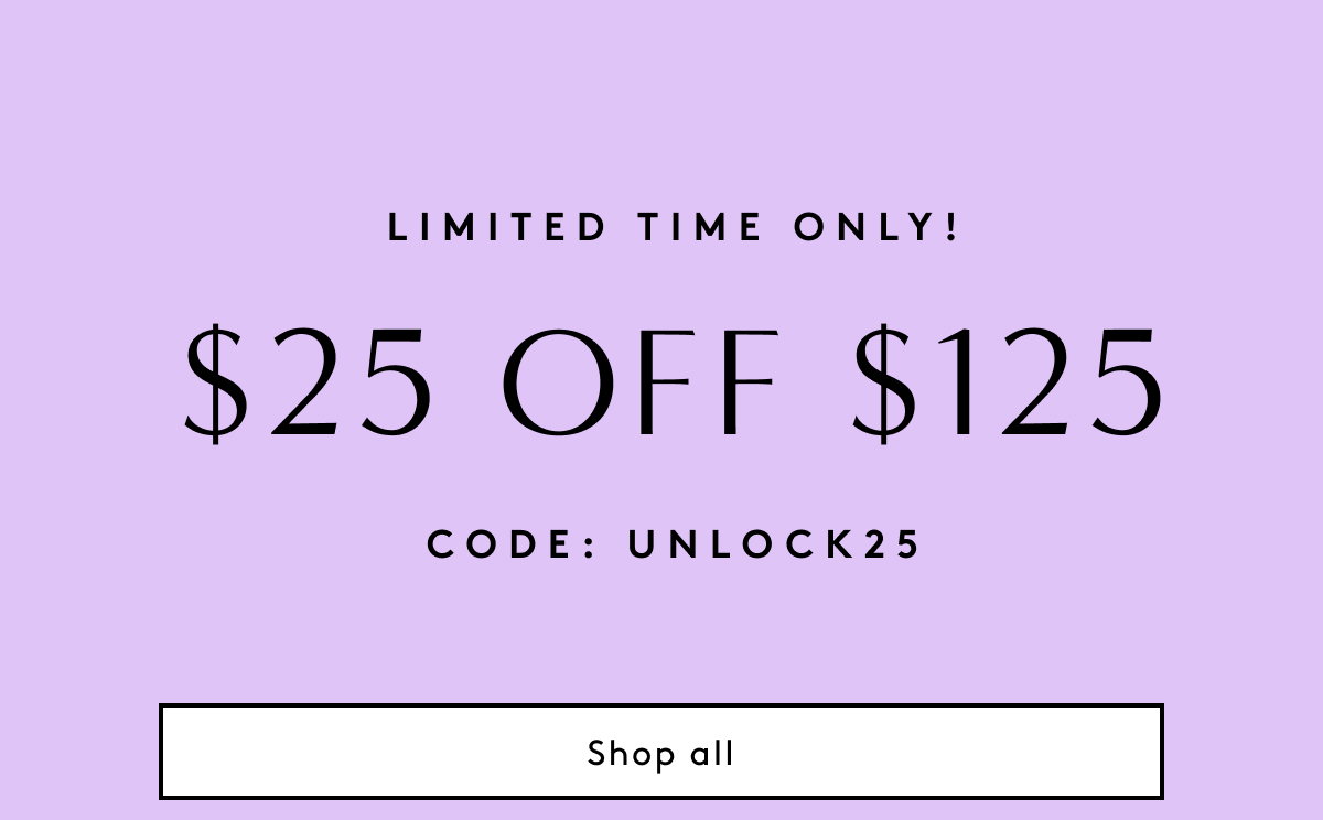 Limited Time Only $25 Off $125 Code: UNLOCK25 | Shop All