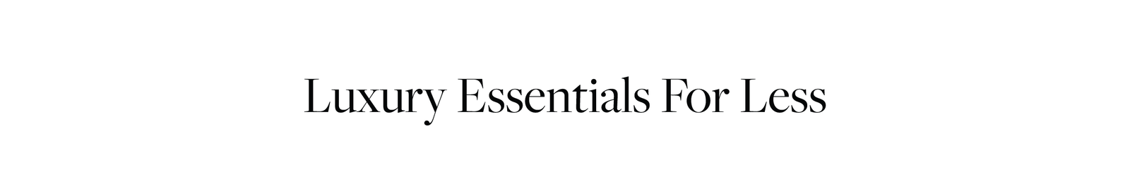 Luxury Essentials For Less