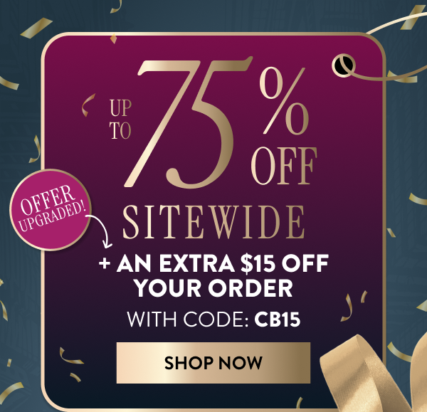 Up To 75% OFF Sitewide + An Extra $15 OFF Your Order | Code: CB15 | Shop Now