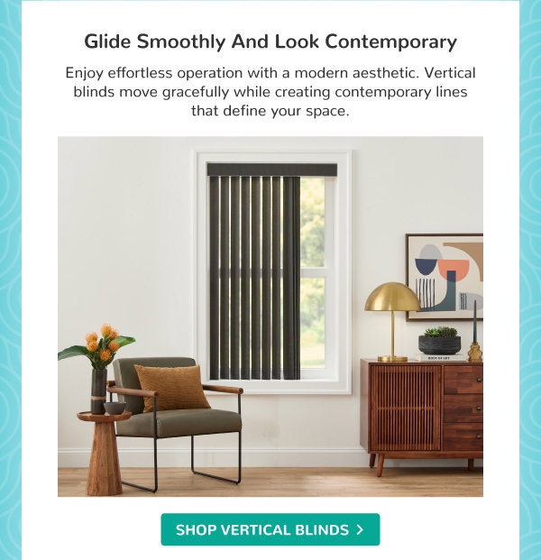 Glide Smoothly and Look Contemporary | Enjoy effortless operation with a modern aesthetic. Vertical blinds move gracefully while creating contemporary lines that define your space. | SHOP VERTICAL BLINDS >