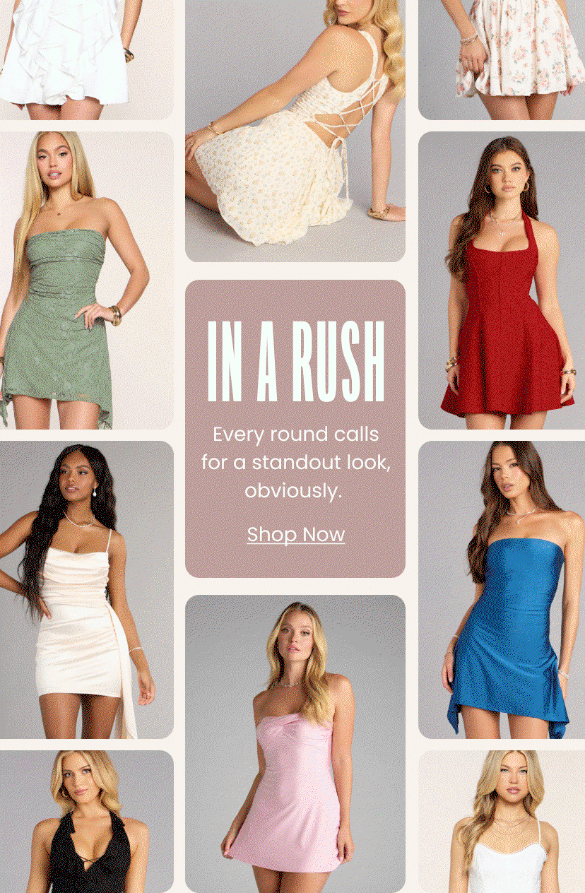 In A Rush. Every round calls for a standout look obviously. Shop Now