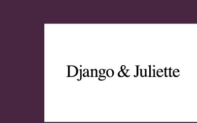 DJANGO & JULIETTE
