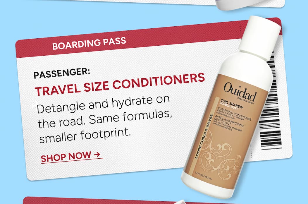 Passenger:  Travel Size Conditioners  Detangle and hydrate on  the road. Same formulas, smaller footprint.  SHOP NOW → 