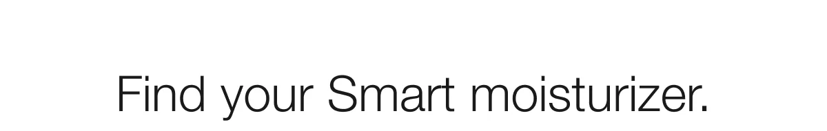 Find your Smart moisturizer.