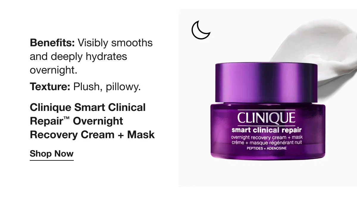 Benefits: Visibly smooths and deeply hydrates overnight. Texture: Plush, pillowy. | Clinique Smart Clinical Repair™ Overnight Recovery Cream + Mask | Shop Now