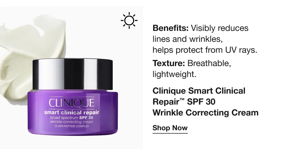 Benefits: Visibly reduces lines and wrinkles, helps protect from UV rays. Texture: Breathable, lightweight. | Clinique Smart Clinical Repair™ SPF 30 Wrinkle Correcting Cream | Shop Now