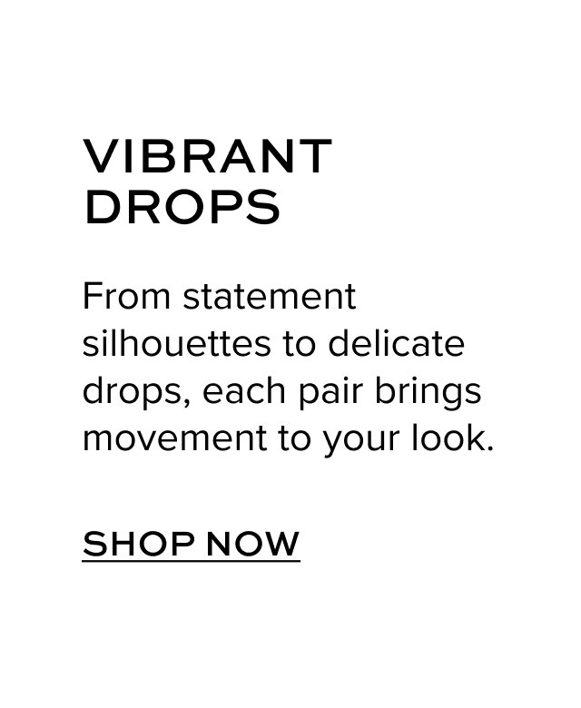 Vibrant Drops: From statement silhouettes to delicate drops, each pair brings movement to your look.