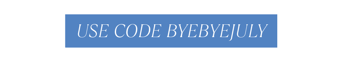 Use code: BYEBYEJULY