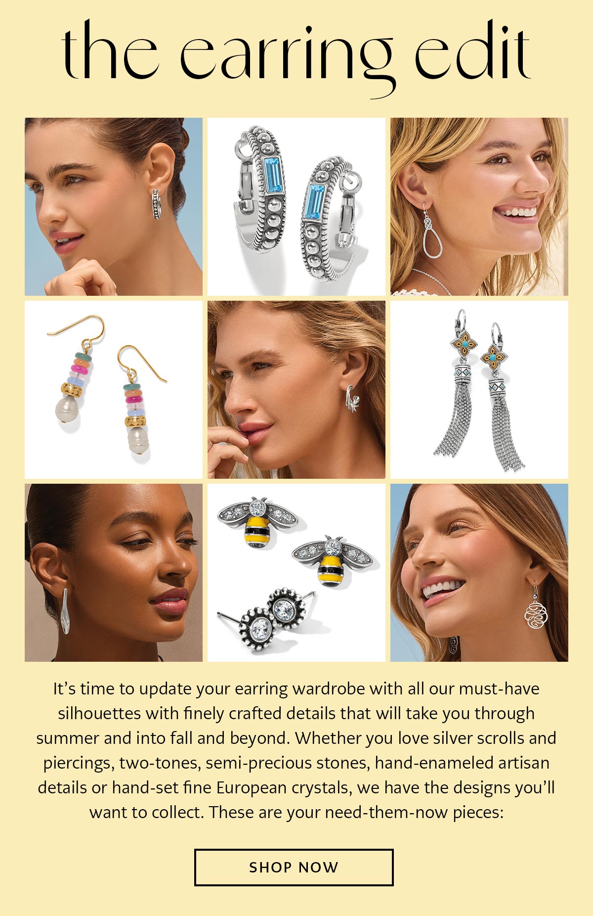 The Earring Edit - It's time to update your earring wardrobe with all our must-have silhouettes with finely crafted details that will take you through summer and into fall and beyond. Whether you love silver scrolls and piercings, two-tones, semi-precious stones, hand-enameled artisan details or hand-set fine European crystals, we have the designs you'll want to collect. These are your need-them-now pieces: - Shop Now