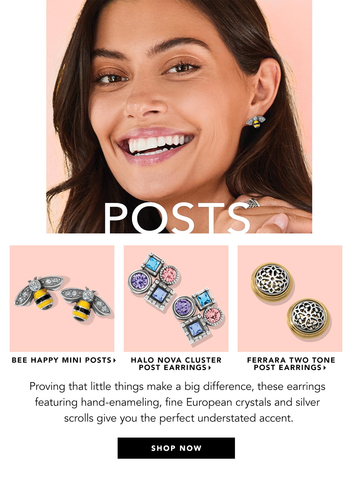 Posts - Proving that little things make a big difference, these earrings featuring hand-enameling, fine European crystals and silver scrolls give you the perfect understated accent. - Bee Happy Mini Posts - Halo Nova Cluster Post Earrings - Ferrara Two Tone Post Earrings - Shop Now