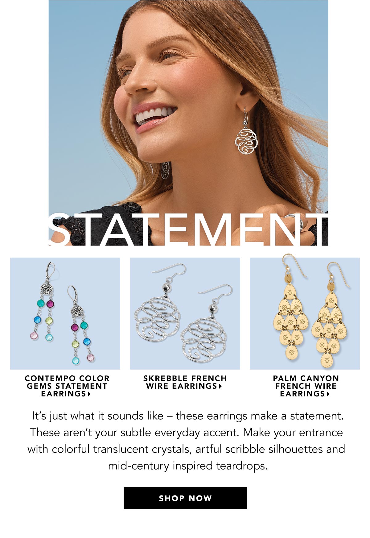 Statement - It's just what it sounds like - these earrings make a statement. These aren't your subtle everyday accent. Make your entrance with colorful translucent crystals, artful scribble silhouettes and mid-century inspired teardrops. - Contempo Color Gems Statement Earrings - Skrebble French Wire Earrings - Palm Canyon French Wire Earrings - Shop Now
