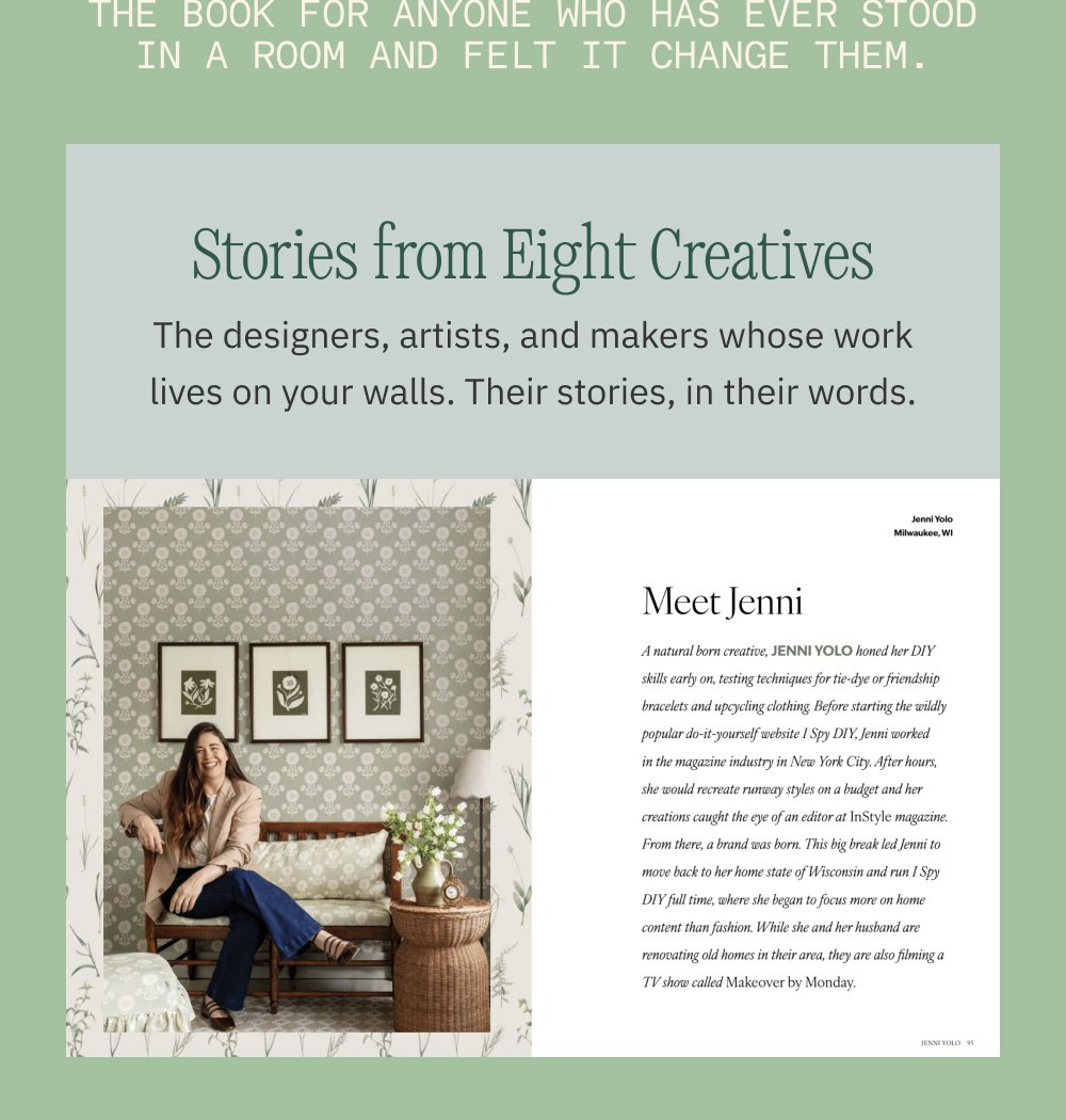 The book for anyone who has ever stood in a room and felt it change them. Stories from Eight Creatives The designers, artists, and makers whose work lives on your walls. Their stories, in their words.