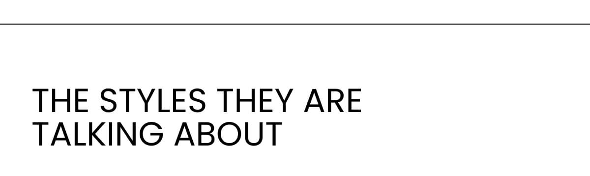 THE STYLES THEY ARE TALKING ABOUT