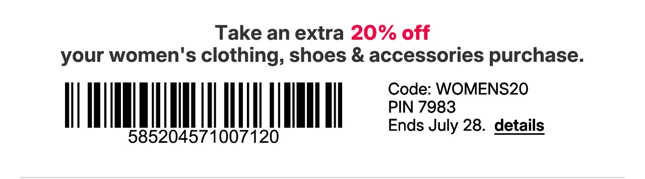 take an extra 20% off your women's clothing, shoes and accessories purchase with promo code WOMENS20