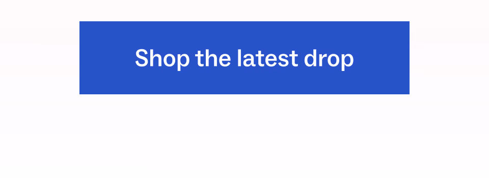 Shop the latest drop