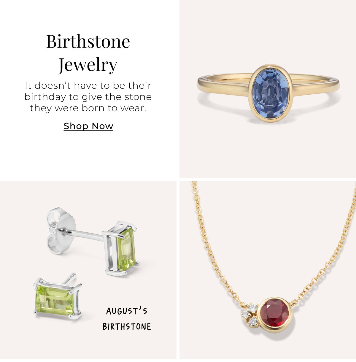 Birthstone Jewelry - It doesn’t have to be their birthday to give the stone they were born to wear. Shop Now >