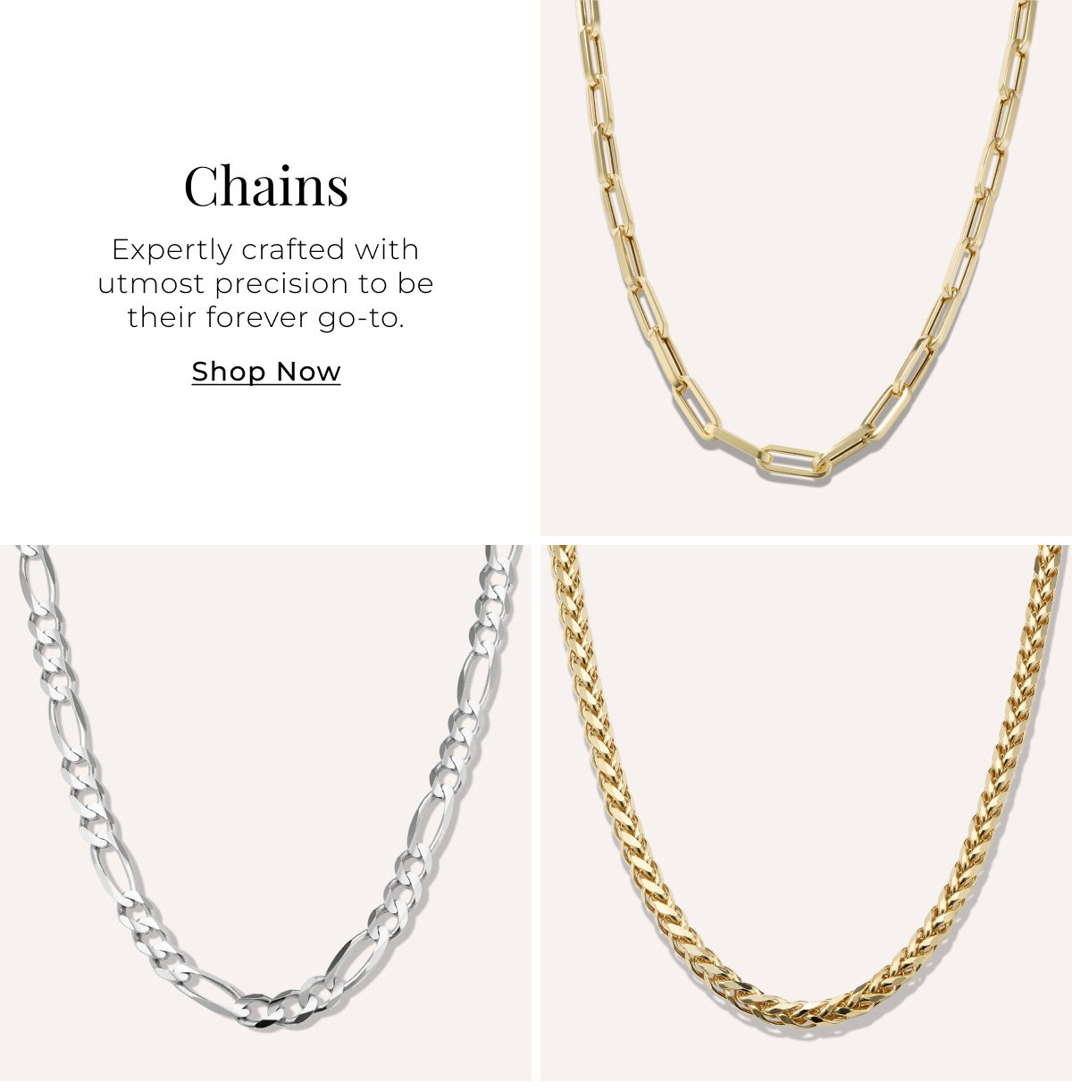 Chains - Expertly crafted with utmost precision to be their forever go-to. Shop Now >