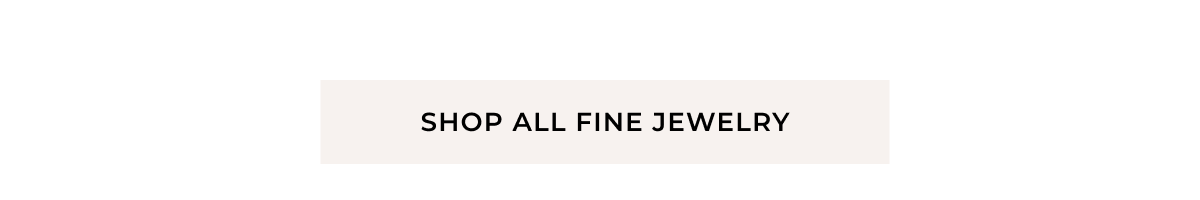 Shop All Fine Jewelry >