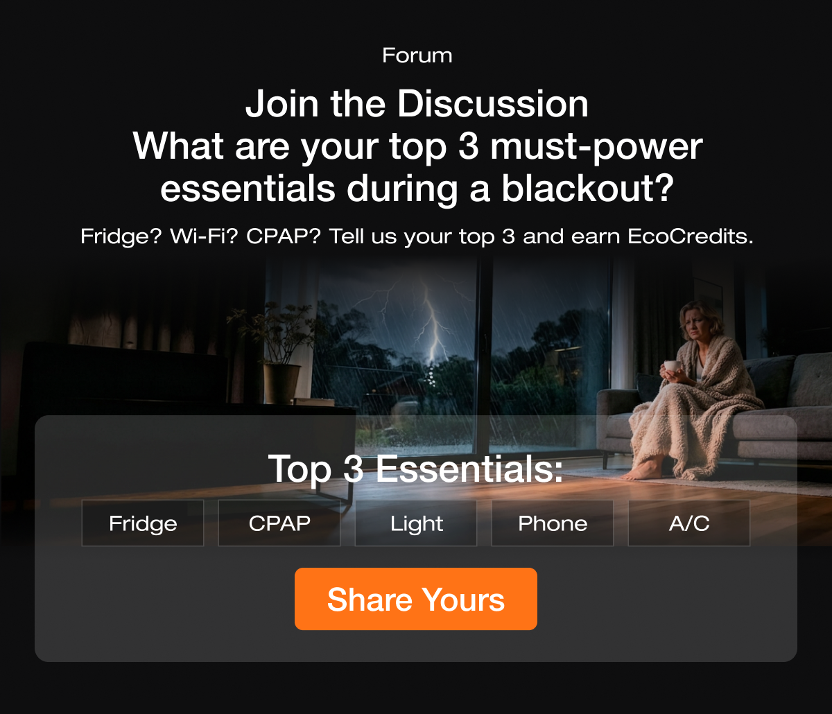 Fridge? Wi-Fi? CPAP? Tell us your top 3 and earn EcoCredits. "Unlock a FREE extended warranty for your eligible device in the App. Download" "Top 3 Essentials: Fridge | CPAP | Light | Phone | A/C [Share Yours] "	