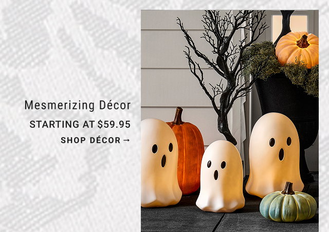 Mesmerizing Décor STARTING AT $59.95 Shop Décor