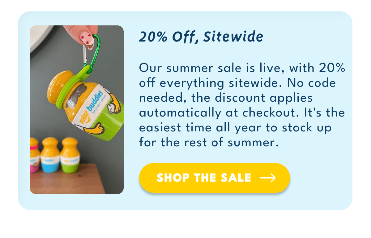 20% Off, Sitewide | Our summer sale is live, with 20% off everything sitewide.