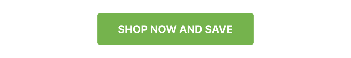 SHOP NOW AND SAVE
