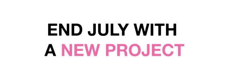 End July with a New Project 1