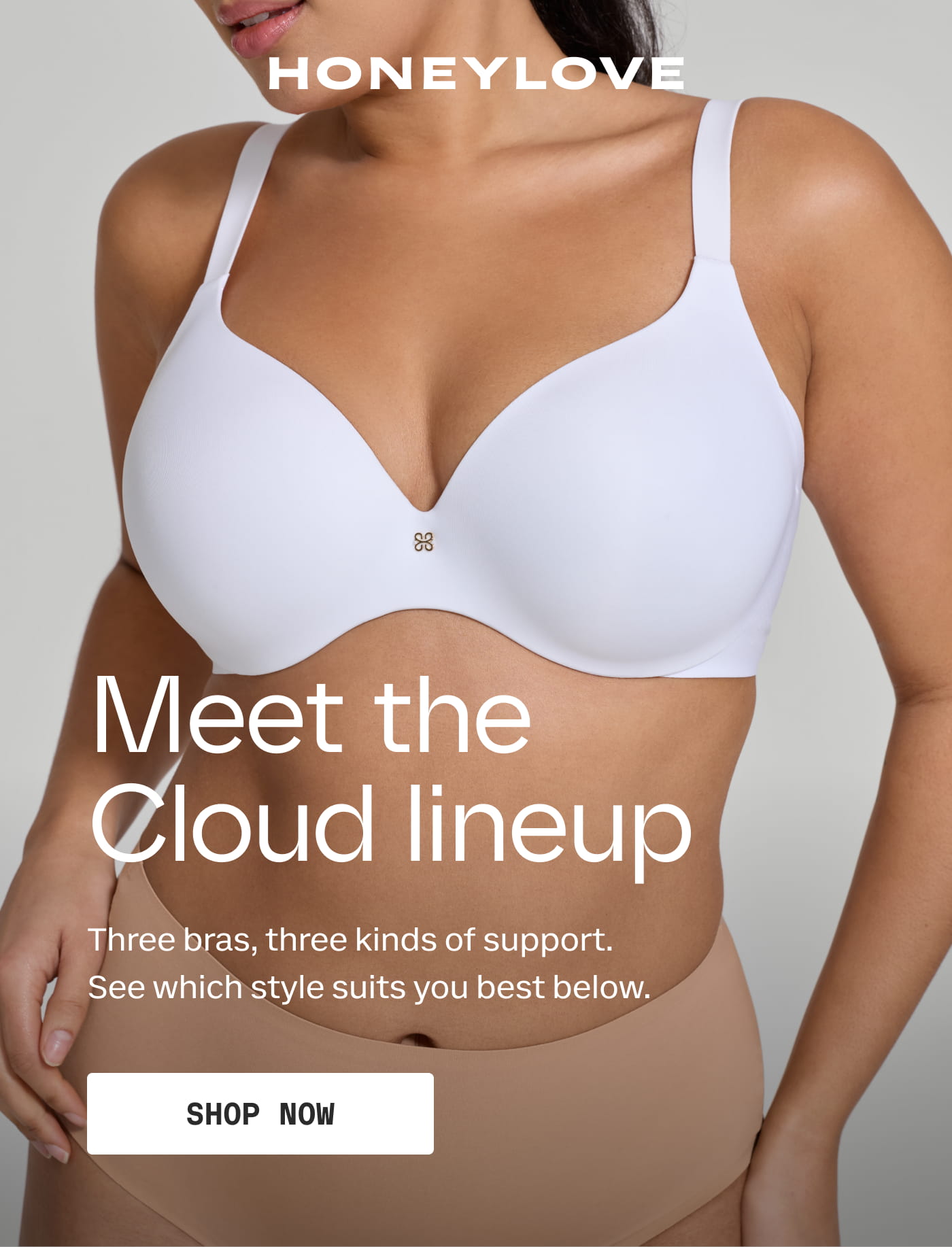 HONEYLOVE | Meet the Cloud lineup | Three bras, three kinds of support. See which style suits you best below. | SHOP NOW