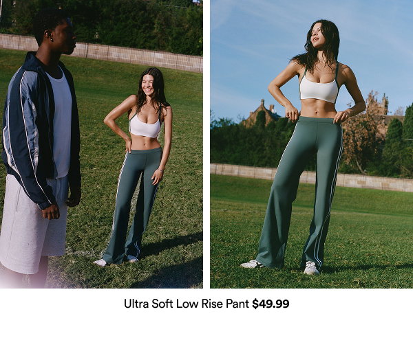 Ultra Soft Low Rise Pant $49.99