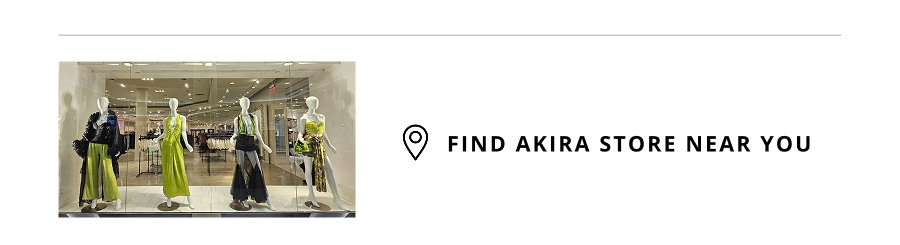 FIND AKIRA STORE NEAR YOU