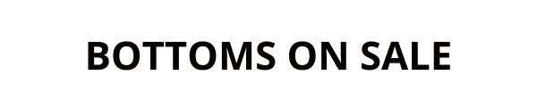 BOTTOMS ON SALE