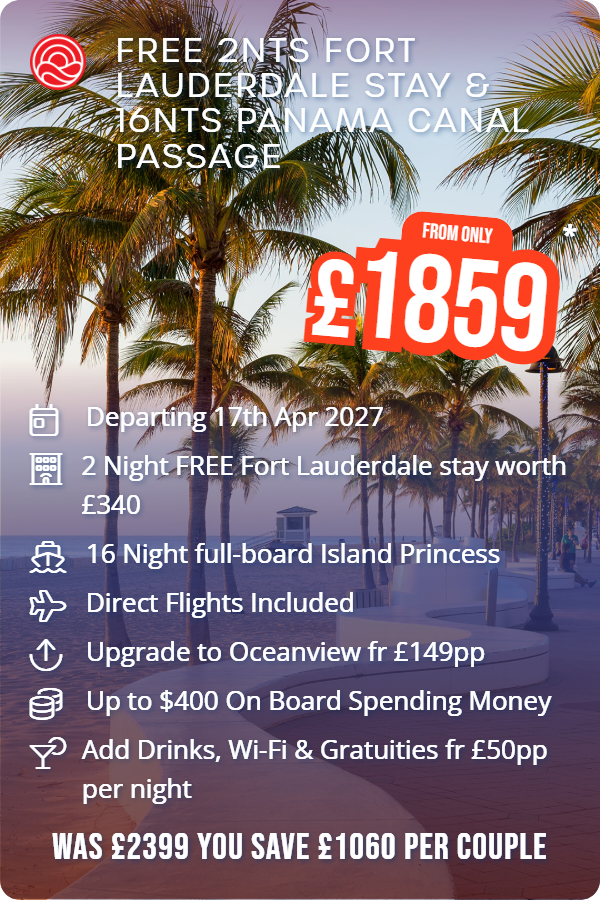 Free 2nts Fort Lauderdale Stay & 16nts Panama Canal Passage – Smart Holiday promotional image. From £1,859 Includes: Departing 17th Apr 2027, 2 Night FREE Fort Lauderdale stay worth £340, 16 Night full-board Island Princess, Direct Flights Included, Upgrade to Oceanview fr £149pp, Up to $400 On Board Spending Money, Add Drinks, Wi-Fi & Gratuities fr £50pp per night. WAS £2399 YOU SAVE £1060 PER COUPLE