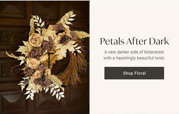 Petals After Dark | Shop Floral >