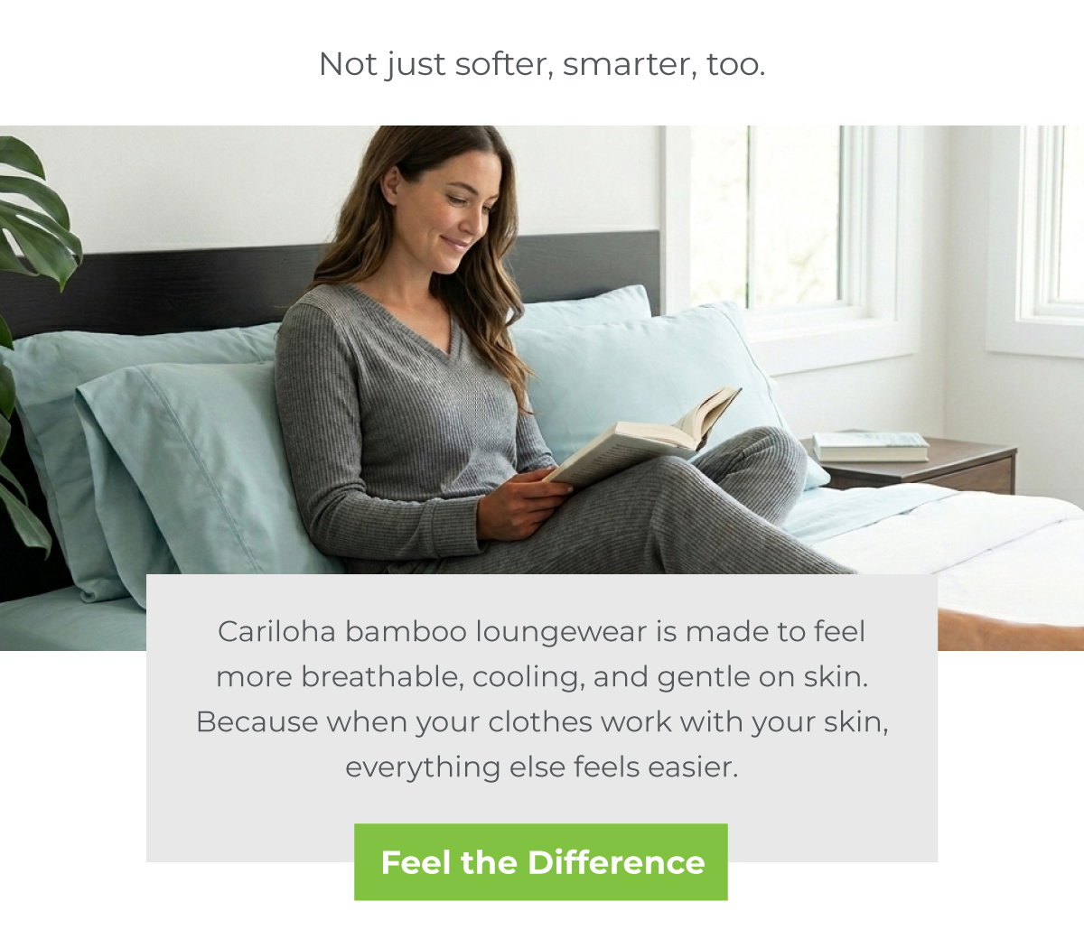 Not just softer, smarter, too. Cariloha bamboo loungewear is made to feel more breathable, cooling, and gentle on skin. Because when your clothes work with your skin, everything else feels easier.