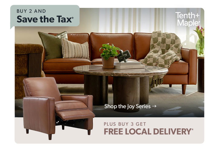 Buy 2 and save the tax plus buy 3 get free local delivery. Featured Tenth and Maple Joy Series. Click to shop.