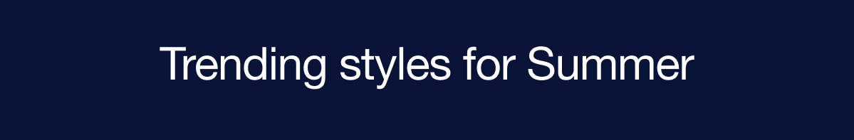 Trending styles for summer