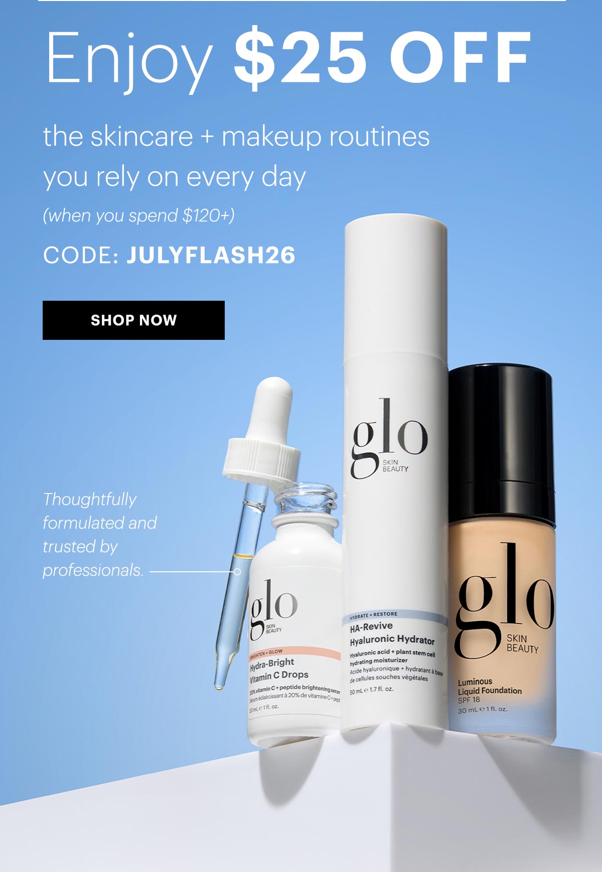Ends TONIGHT: Enjoy $25 off the skincare + makeup routines you rely on every day (when you spend $120+). USE CODE: JULYFLASH26