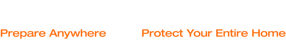 Prepare Anywhere	Protect Your Entire Home