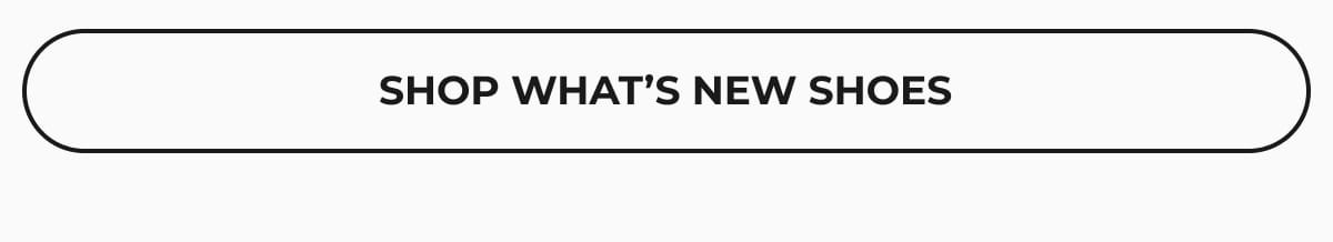 SHOP WHAT'S NEW SHOES