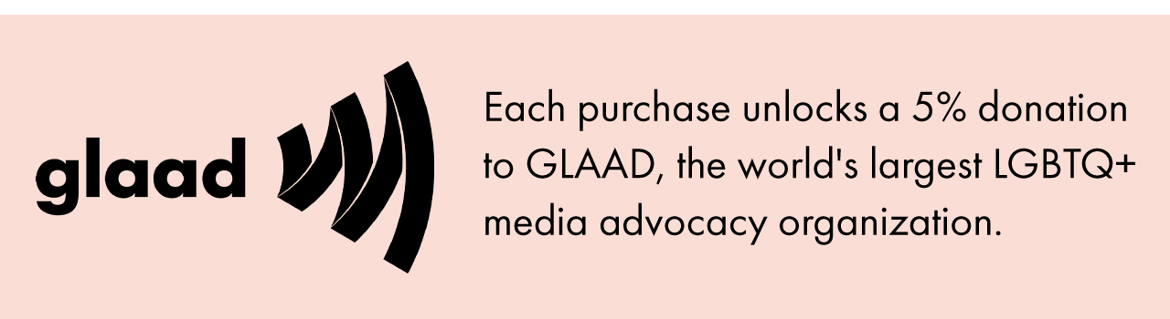 Each Purchase Unlocks a 5% Donation to GLAAD