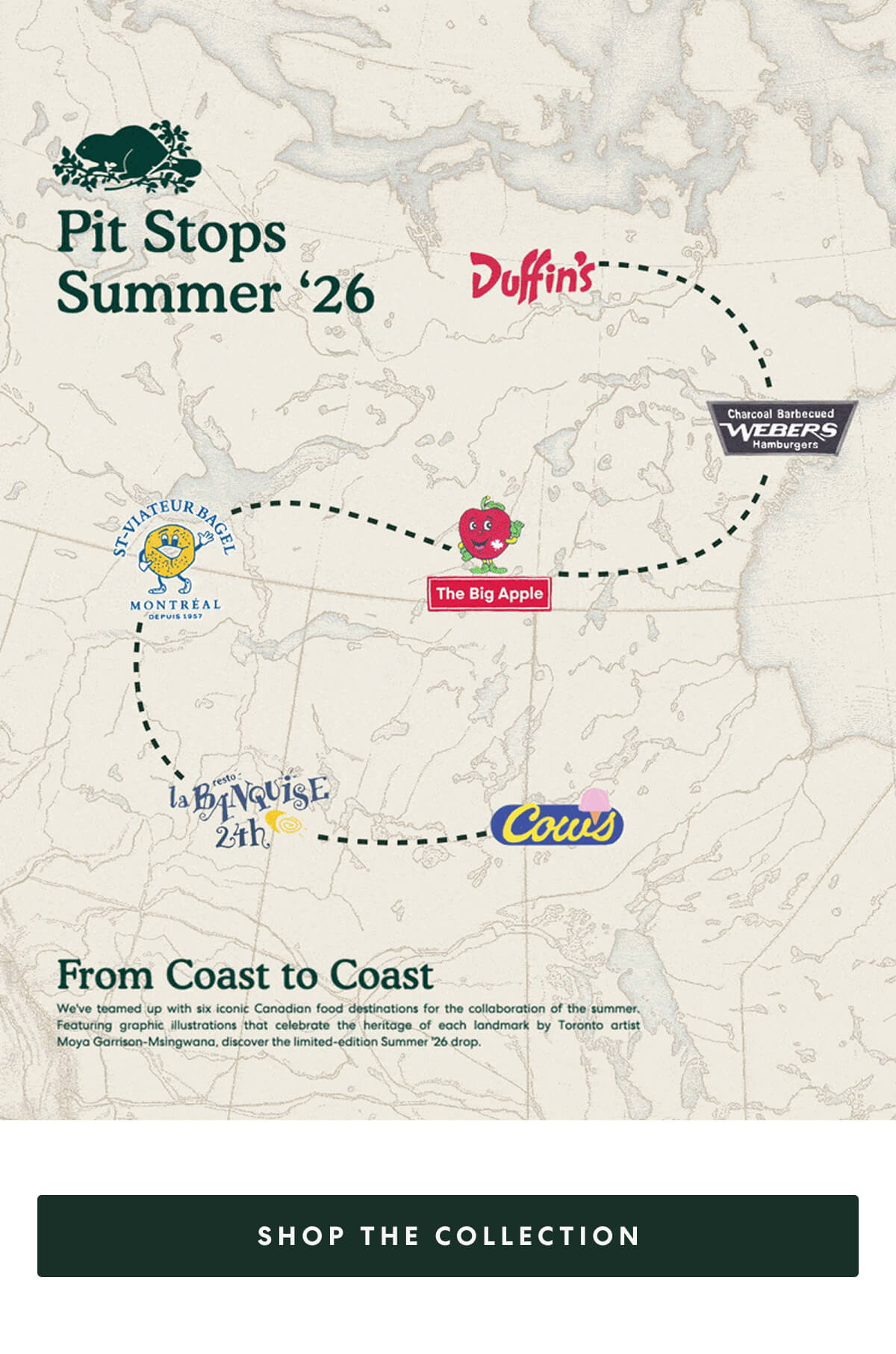 Pit Stops Summer '26  -  From Coast to Coast  We've teamed up with six iconic Canadian food destinations for the collaboration of the summer. Featuring graphic illustrations that celebrate the heritage of each landmark by Toronto artist Moya Garrison-Msingwana, discover the limited-edition Summer '26 drop. 