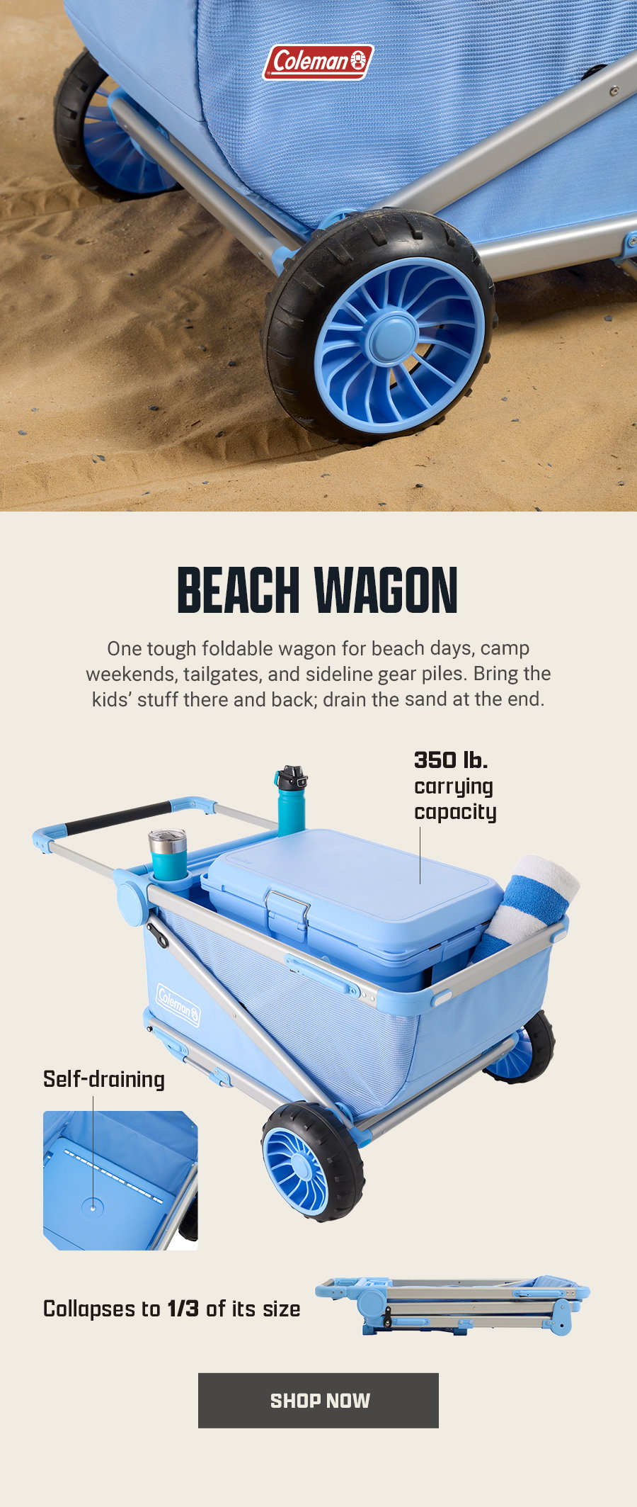 Beach Wagon - One tough foldable wagon for beach days, camp weekends, tailgates, and sideline gear piles. Bring the kids' stuff there and back; drain the sand at the end. 350 lb. carrying capacity. Self-draining. Collapses to 1/3 of its size. Shop Now