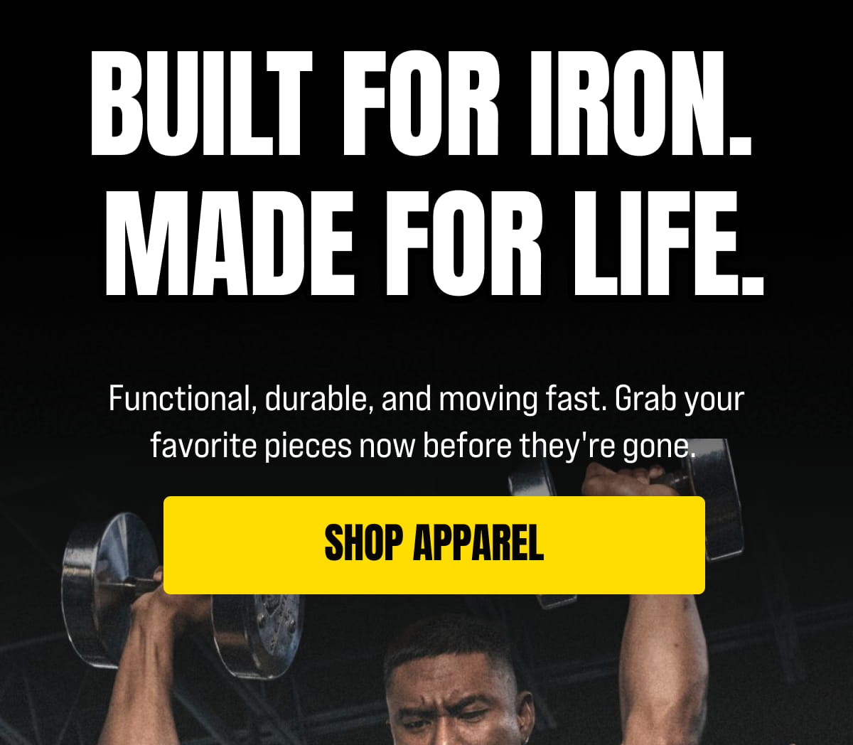 Built for Iron. Made for Life.
