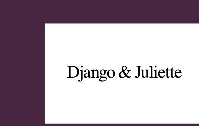 DJANGO & JULIETTE
