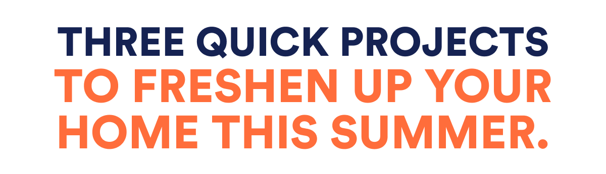 Three quick projects to freshen up your home this summer.