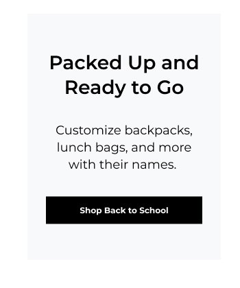 Packed up and Ready to Go - Customize backpacks, lunch bags, and more with their names.