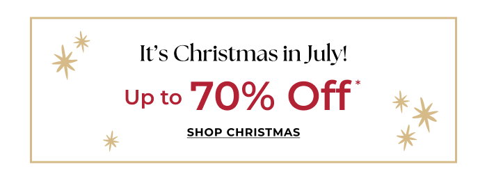 It's Christmas in July! Up to 70% off.