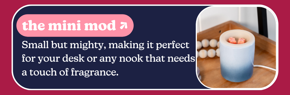 the mini mod: Small but mighty, making it perfect for your desk or any nook that needs a touch of fragrance.