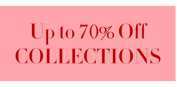 Up to 70% Off COLLECTIONS
